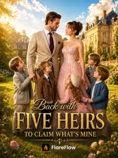 Back with Five Heirs to Claim What's Mine